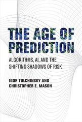 Age of Prediction: Algorithms, AI, and the Shifting Shadows of Risk cena un informācija | Ekonomikas grāmatas | 220.lv