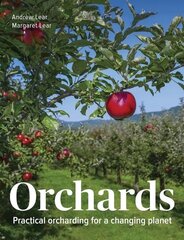 Orchards: Practical Orcharding For A Changing Planet cena un informācija | Grāmatas par dārzkopību | 220.lv