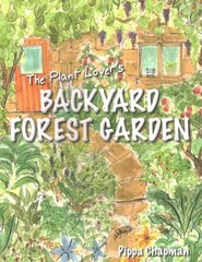 Plant Lover's Backyard Forest Garden: Trees, Fruit and Veg in Small Spaces цена и информация | Книги по садоводству | 220.lv