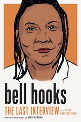 Bell Hooks: The Last Interview: And Other Conversations cena un informācija | Biogrāfijas, autobiogrāfijas, memuāri | 220.lv