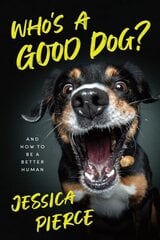 Who's a Good Dog?: And How to Be a Better Human 1 cena un informācija | Ekonomikas grāmatas | 220.lv
