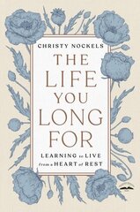 Life You Long For: Learning to Live from a Heart of Rest цена и информация | Духовная литература | 220.lv