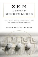 Zen beyond Mindfulness: Using Buddhist and Modern Psychology for Transformational Practice cena un informācija | Garīgā literatūra | 220.lv