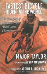 Fastest Bicycle Rider In The World: A Black Boy's Indomitable Courage and Success Against Great Odds cena un informācija | Biogrāfijas, autobiogrāfijas, memuāri | 220.lv