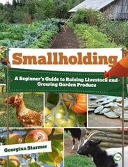 Smallholding: A Beginner's Guide to Raising Livestock and Growing Garden Produce: A Beginner's Guide to Raising Livestock and Growing Garden Produce cena un informācija | Sociālo zinātņu grāmatas | 220.lv