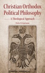 Christian Orthodox Political Philosophy: A Theological Approach cena un informācija | Vēstures grāmatas | 220.lv