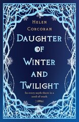 Daughter of Winter and Twilight: In every myth there is a seed of truth цена и информация | Книги для подростков и молодежи | 220.lv