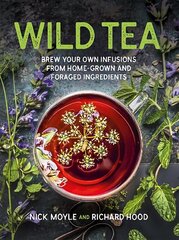 Wild Tea: Brew Your Own Infusions from Home-grown and Foraged Ingredients Reissue цена и информация | Книги рецептов | 220.lv