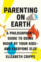 Parenting on Earth: A Philosopher's Guide to Doing Right by Your Kids and Everyone Else cena un informācija | Pašpalīdzības grāmatas | 220.lv