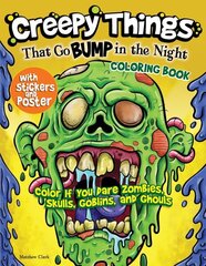 Creepy Things that Go Bump in the Night Coloring Book: Color if you dare Zombies, Skulls, Goblins and Ghouls цена и информация | Книги для малышей | 220.lv