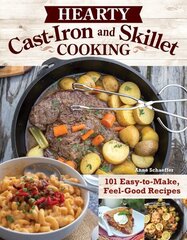 Hearty Cast-Iron and Skillet Cooking: 101 Easy-to-Make, Feel-Good Recipes цена и информация | Книги рецептов | 220.lv