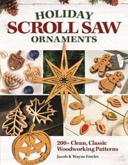 Holiday Scroll Saw Ornaments: 200plus Clean, Classic Woodworking Patterns цена и информация | Книги о питании и здоровом образе жизни | 220.lv