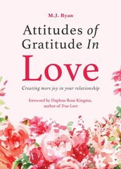 Attitudes of Gratitude in Love: Creating More Joy in Your Relationship cena un informācija | Pašpalīdzības grāmatas | 220.lv