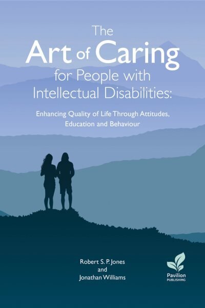 the Art of Caring for People with Intellectual Disabilities: Enhanci цена и информация | Pašpalīdzības grāmatas | 220.lv