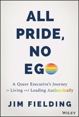 All Pride, No Ego: A Queer Executive's Journey to Living and Leading Authentically цена и информация | Книги по экономике | 220.lv