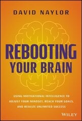 Rebooting Your Brain: Using Motivational Intelligence to Adjust Your Mindset, Reach Your Goals, and Realize Unlimited Success cena un informācija | Ekonomikas grāmatas | 220.lv