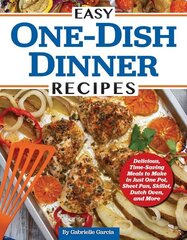 Easy One-Dish Dinner Recipes: Delicious, Time-Saving Meals to Make in Just One Pot, Sheet Pan, Skillet, Dutch Oven, and More цена и информация | Книги рецептов | 220.lv