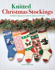 Knitted Christmas Stockings: 25 Festive Designs to Make for Family and Friends цена и информация | Книги о питании и здоровом образе жизни | 220.lv