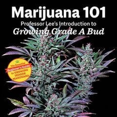 Marijuana 101: Professor Lee's Introduction to Growing Grade A Bud 2nd Edition 2nd ed. cena un informācija | Grāmatas par dārzkopību | 220.lv