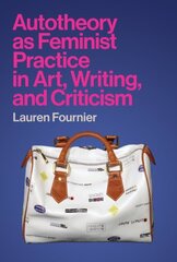 Autotheory as Feminist Practice in Art, Writing, and Criticism cena un informācija | Vēstures grāmatas | 220.lv