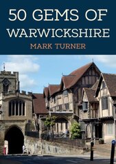 50 Gems of Warwickshire: The History & Heritage of the Most Iconic Places cena un informācija | Grāmatas par veselīgu dzīvesveidu un uzturu | 220.lv