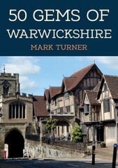 50 Gems of Warwickshire: The History & Heritage of the Most Iconic Places цена и информация | Книги о питании и здоровом образе жизни | 220.lv