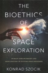 Bioethics of Space Exploration цена и информация | Книги по экономике | 220.lv