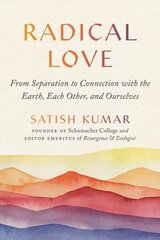 Radical Love: From Separation to Connection with the Earth, Each Other, and Ourselves cena un informācija | Pašpalīdzības grāmatas | 220.lv