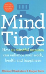 Mind Time: How Ten Mindful Minutes Can Enhance Your Work, Health and Happiness cena un informācija | Pašpalīdzības grāmatas | 220.lv