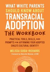 What White Parents Should Know about Transracial Adoption--The Workbook: Practical Tools, Skills, and Prompts for Affirming Your Adopted Child's Cultural Identity цена и информация | Самоучители | 220.lv