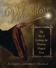 Wandlore: The Art of Crafting the Ultimate Magical Tool cena un informācija | Pašpalīdzības grāmatas | 220.lv