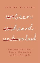 Unseen, Unheard, Undervalued: Managing Loneliness, Loss of Connection and Not Fitting In cena un informācija | Pašpalīdzības grāmatas | 220.lv