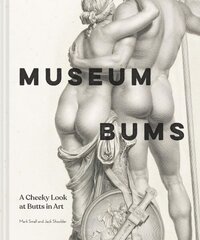 Museum Bums: A Cheeky Look at Butts in Art цена и информация | Фантастика, фэнтези | 220.lv