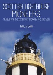 Scottish Lighthouse Pioneers: Travels with the Stevensons in Orkney and Shetland cena un informācija | Vēstures grāmatas | 220.lv