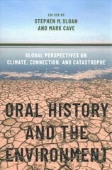 Oral History and the Environment: Global Perspectives on Climate, Connection, and Catastrophe цена и информация | Исторические книги | 220.lv