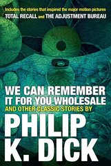 We Can Remember It For You Wholesale And Other Stories цена и информация | Фантастика, фэнтези | 220.lv