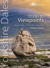 Walks to Viewpoints Yorkshire Dales (Top 10): Circular walks to the finest viewpoints in the Yorkshire Dales National Park цена и информация | Книги о питании и здоровом образе жизни | 220.lv