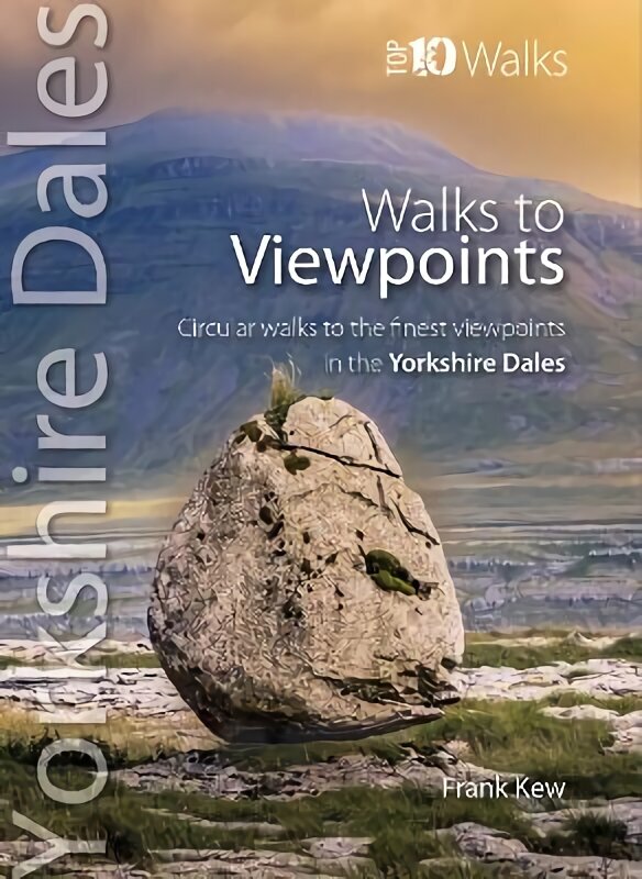 Walks to Viewpoints Yorkshire Dales (Top 10): Circular walks to the finest viewpoints in the Yorkshire Dales National Park цена и информация | Grāmatas par veselīgu dzīvesveidu un uzturu | 220.lv