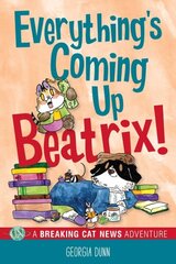 Everything's Coming Up Beatrix!: A Breaking Cat News Adventure цена и информация | Книги для подростков и молодежи | 220.lv