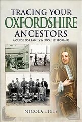 Tracing Your Oxfordshire Ancestors: A Guide for Family Historians цена и информация | Книги о питании и здоровом образе жизни | 220.lv