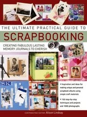 Ultimate Practical Guide to Scrapbooking,The: Creating Fabulous Lasting Memory Journals to Cherish цена и информация | Книги о питании и здоровом образе жизни | 220.lv