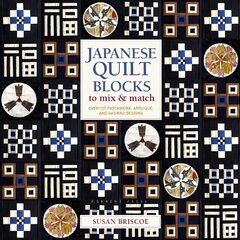 Japanese Quilt Blocks to Mix & Match: Over 125 Patchwork, Applique and Sashiko Designs цена и информация | Книги о питании и здоровом образе жизни | 220.lv