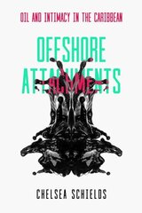 Offshore Attachments: Oil and Intimacy in the Caribbean cena un informācija | Vēstures grāmatas | 220.lv