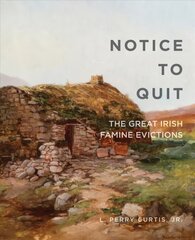 Notice to Quit: The Great Famine Evictions цена и информация | Исторические книги | 220.lv