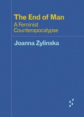 End of Man: A Feminist Counterapocalypse cena un informācija | Sociālo zinātņu grāmatas | 220.lv