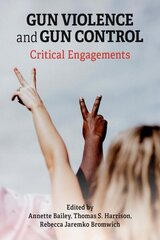 Gun Violence and Gun Control: Critical Engagements цена и информация | Книги по социальным наукам | 220.lv