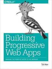 Building Progressive Web Apps: Bringing the power of native to the browser cena un informācija | Ekonomikas grāmatas | 220.lv