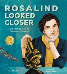 Rosalind Looked Closer: An Unsung Hero of Molecular Science cena un informācija | Grāmatas pusaudžiem un jauniešiem | 220.lv