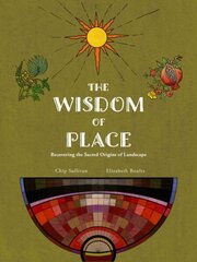 Wisdom of Place: A guide to Recovering the Sacred Origins of Landscape cena un informācija | Grāmatas par arhitektūru | 220.lv