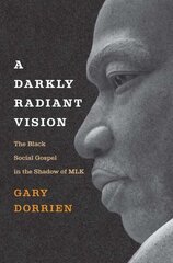 Darkly Radiant Vision: The Black Social Gospel in the Shadow of MLK cena un informācija | Sociālo zinātņu grāmatas | 220.lv